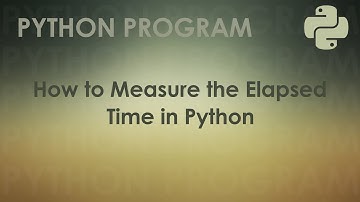 Python Program to Measure the Elapsed Time in Python | Python Examples
