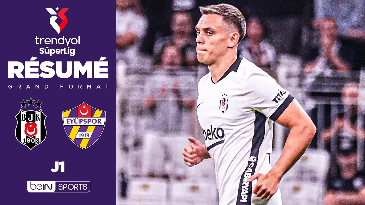 Résumé : TROSSARD et BESIKTAS débutent la saison par une VICTOIRE face à Eyüpspor