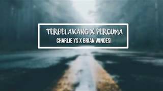 TERBELAKANG X PERCUMA - CHARLIE YS X BRIAN WINDESI (  Lyric Vidio )