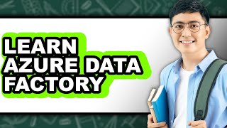 How to Learn Azure Data Factory - Full Guide
