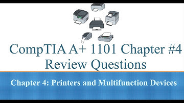 CompTIA A+ 1101 Chapter #4 Printers and Multifunction Devices Review Questions