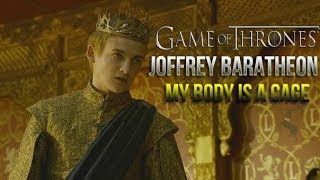 Joffrey Baratheon || My Body Is A Cage