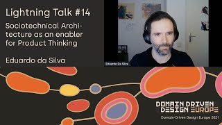 Sociotechnical Architecture as an enabler for Product Thinking - Eduardo da Silva - DDD Europe 2021
