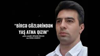 Bircə gözlərindən yaş atma qızım şeirin müəllifi Əfsanə Rəvan