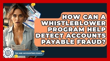 How Can A Whistleblower Program Help Detect Accounts Payable Fraud? - Tax and Accounting Coach