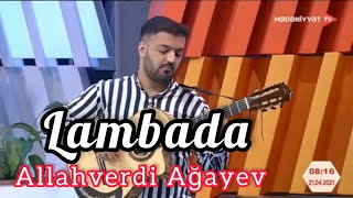 Allahverdi Agayev - Lambada ( MədəniyyətTv & AzTv ) Resimi