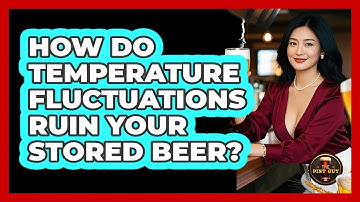How Do Temperature Fluctuations Ruin Your Stored Beer? - The Pint Guy