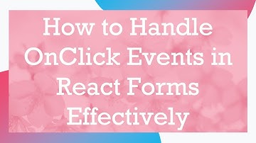 How to Handle OnClick Events in React Forms Effectively