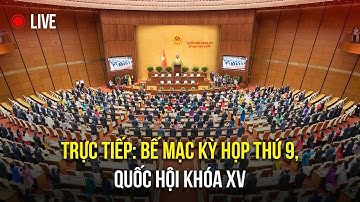 🔴TRỰC TIẾP: Bế mạc Kỳ họp thứ 9, Quốc hội khóa XV