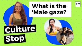 What is the 'Male Gaze'? | Feminism In India