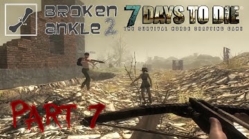 7 Days to Die Co-op Multiplayer Broken Ankle 2 - Alpha 11.3 - Part 7