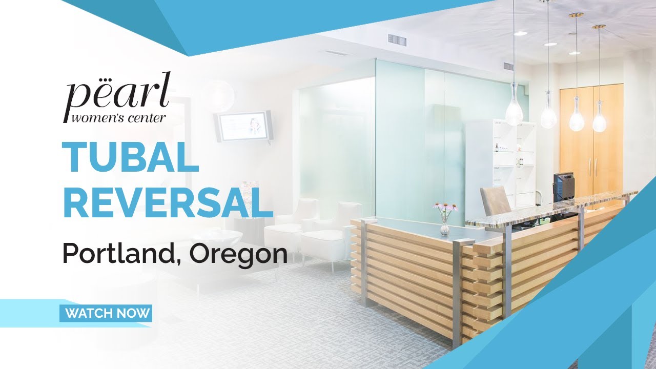 Tubal Reversal in Portland, Oregon | Pearl Women's Center