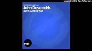 John Devecchis - Don't Make Me Wait (Original Mix)