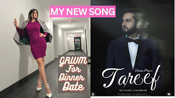Release of my song Tareef with Roshan Prince | Get ready with me for dinner date | Punjabi songs