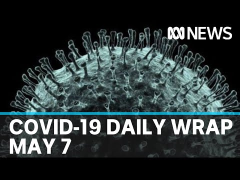 Coronavirus summary: Daily COVID-19 news for Thursday May 7 | ABC News