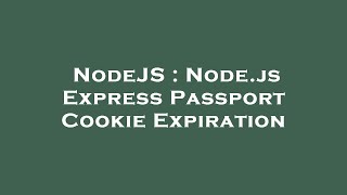Famous NodeJS : Node.js Express Passport Cookie Expiration Wealth