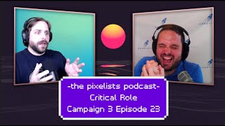 Critical Role Campaign 3 Episode 23 Discussion: 'To The Skies' || The Pixelists Podcast