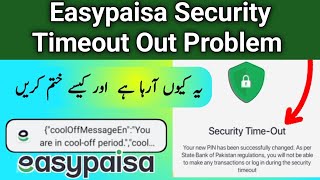 Easypaisa Account Security Time Timeout Problem Security Timeout You Are In Cool Off Period