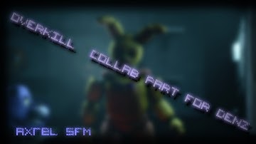 (FNaF/ SFM) Overkill Collab Part for DenZ