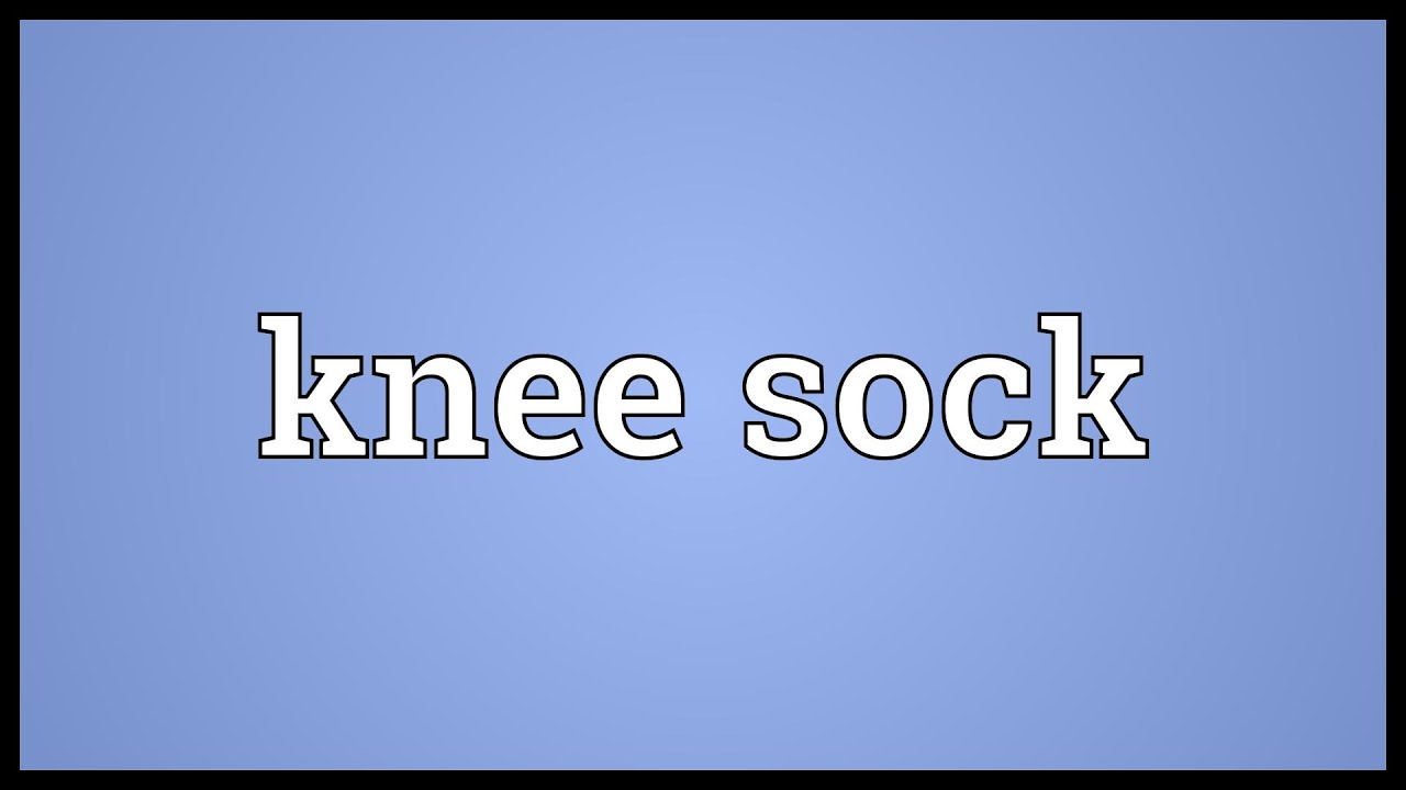 Knee sock Meaning YouTube