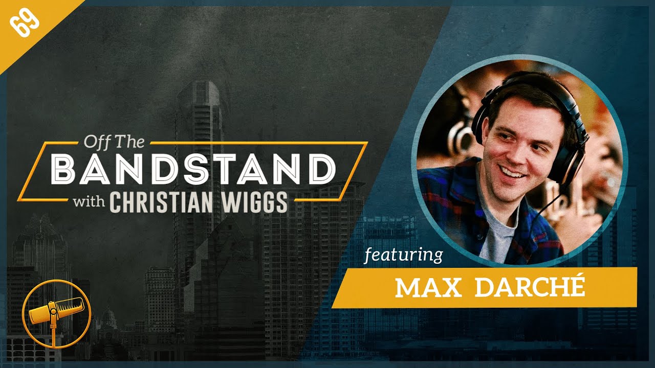 Episode 69: Max Darché - "Off The Bandstand"