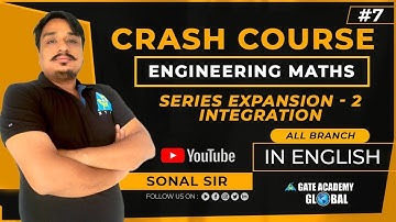 #7 | SERIES EXPANSION-2,INTEGRATION| ENGINEERING MATHS | FREE CRASH COURSE by Sonal Sir | ALL BRANCH