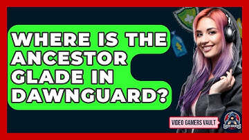 Where Is The Ancestor Glade In Dawnguard? - Video Gamers Vault