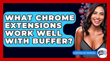 What Chrome Extensions Work Well With Buffer? - Everyday-Networking