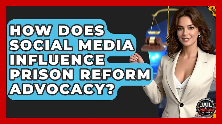 How Does Social Media Influence Prison Reform Advocacy? - Jail & Prison Insider