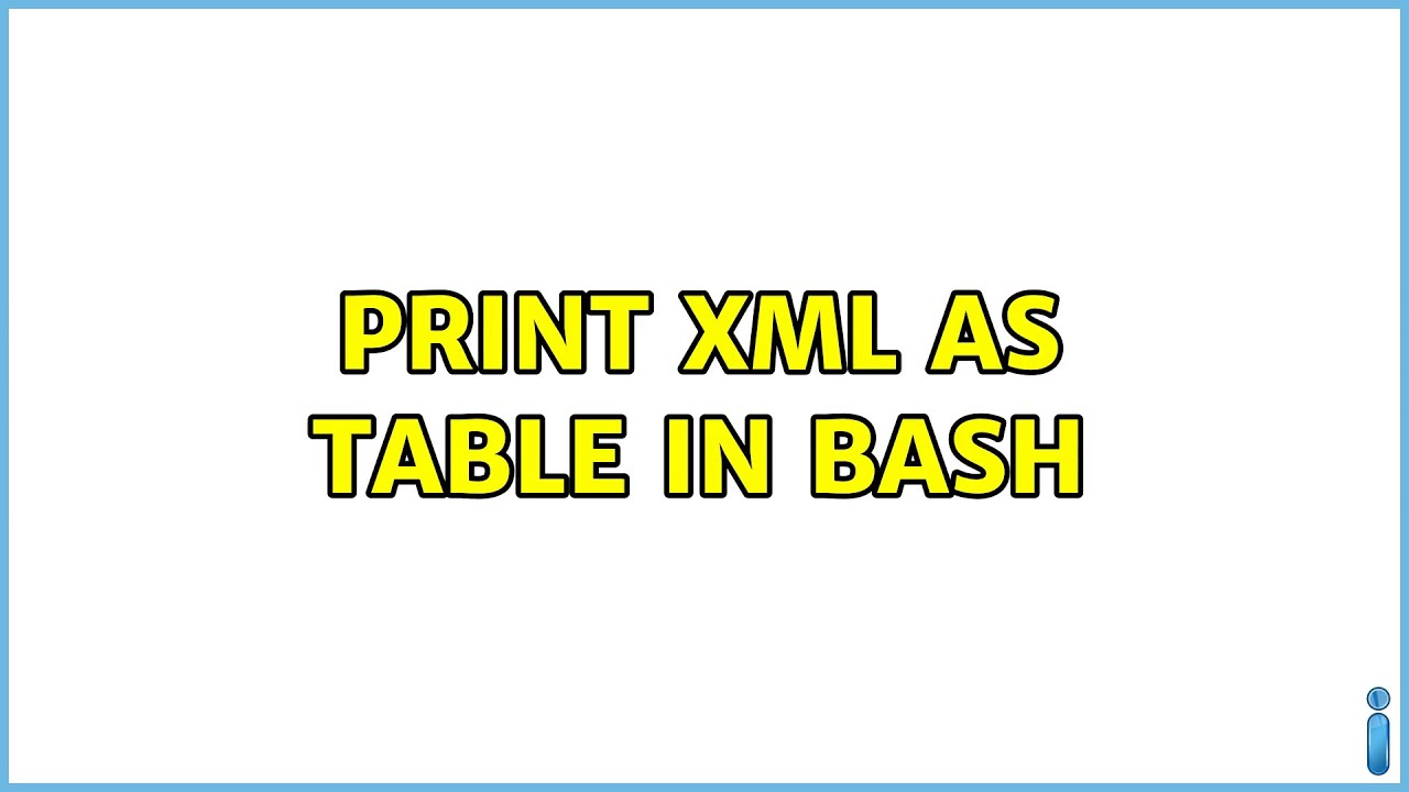 Print XML as table in Bash - YouTube
