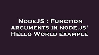 NodeJS : Function arguments in node.js' Hello World example