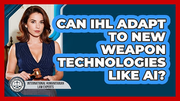 Can IHL Adapt To New Weapon Technologies Like AI? - International Humanitarian Law Experts