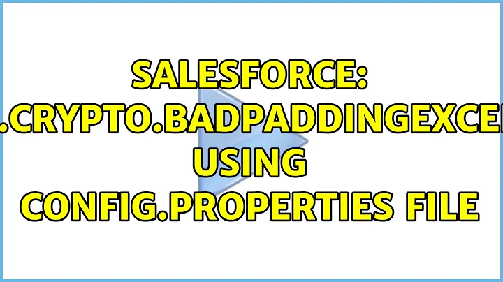 Salesforce: javax.crypto.BadPaddingException using config.properties file