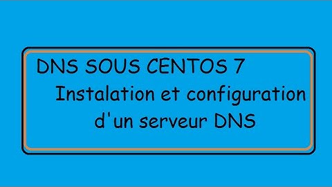 DNS SOUS CENTOS 7 , Linux BIND  !