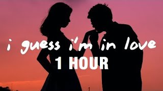 [1 HOUR] Clinton Kane - I GUESS I’M IN LOVE (Lyrics)