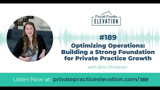 189. Optimizing Operations: Building a Strong Foundation for Private Practice Growth