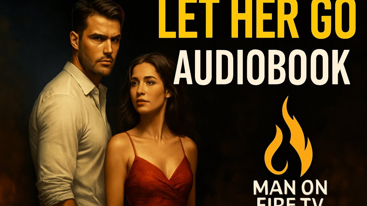 Let Her Go | The Full Audiobook Every Man Needs to Hear (Life After Her)