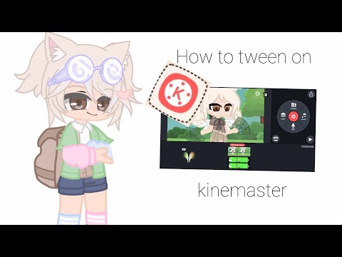 How to tween on Kinemaster- Gacha Club