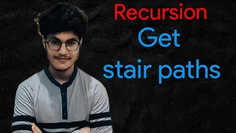 "Get Stair Paths" || Recursion
