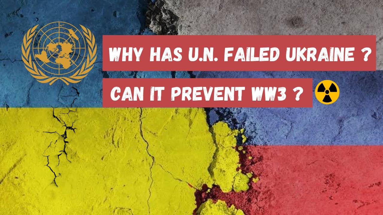 Why has U.N. failed Ukraine ? - Cape Now