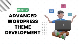 FREE - Advance WordPress Theme Development - Batch 01