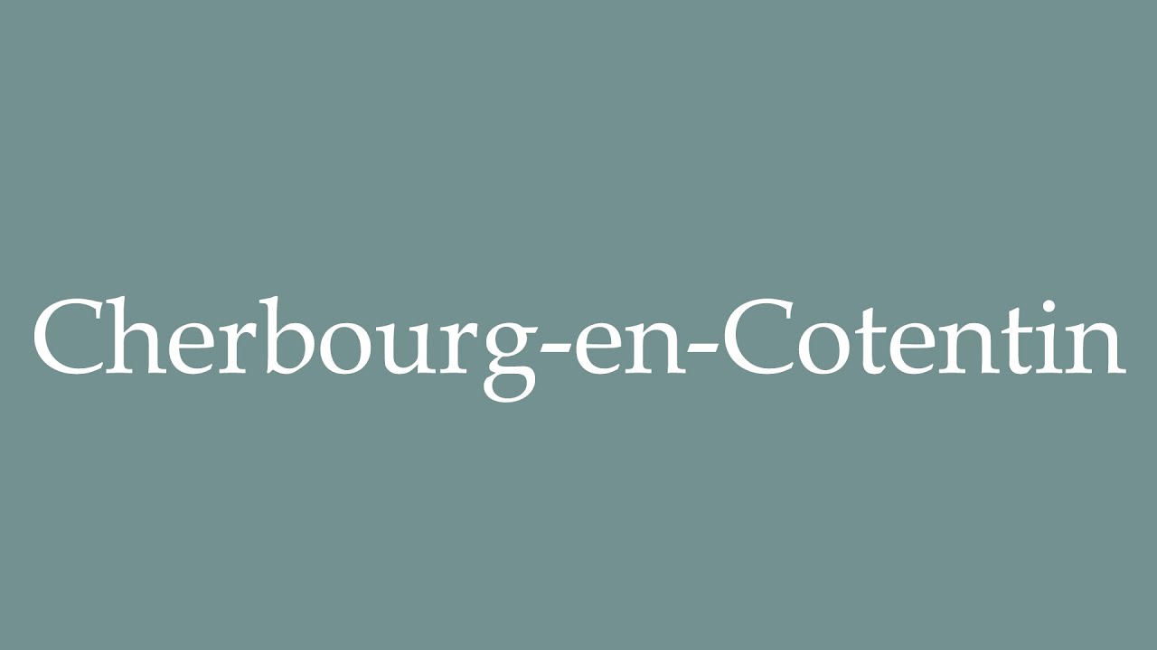 How to Pronounce ''CherbourgenCotentin'' Correctly in French YouTube