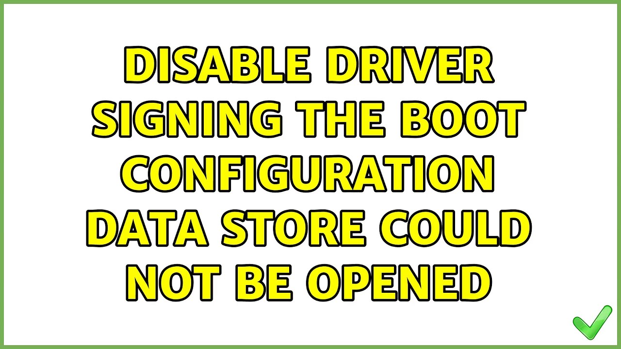 Disable Driver Signing: The boot configuration data store could not be ...