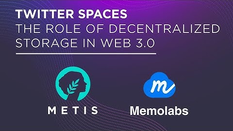 The Role of Decentralized Storage in Web 3 w/ Metis & Memolabs