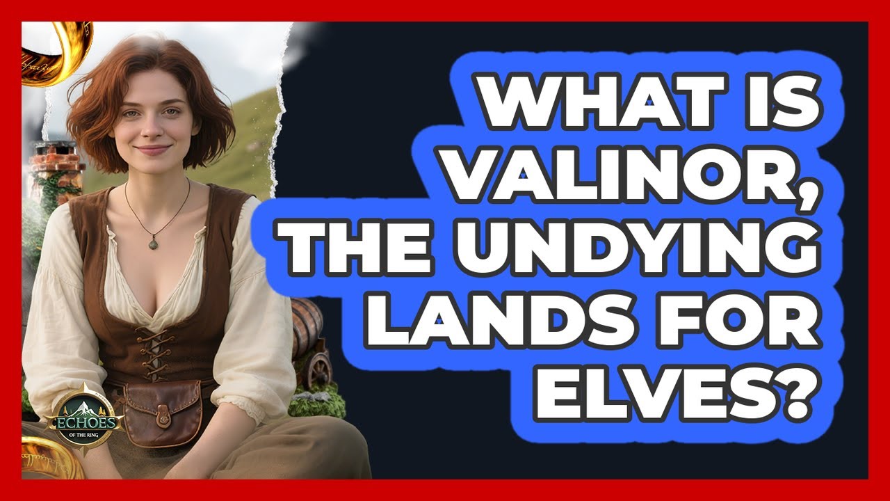What Is Valinor, The Undying Lands For Elves? - Echoes Of The Ring