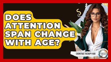 Does Attention Span Change With Age? - Cognitive Therapy Hub
