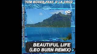 Tom Boxer feat. D La Cruz - Beautiful Life (Leo Burn Remix)