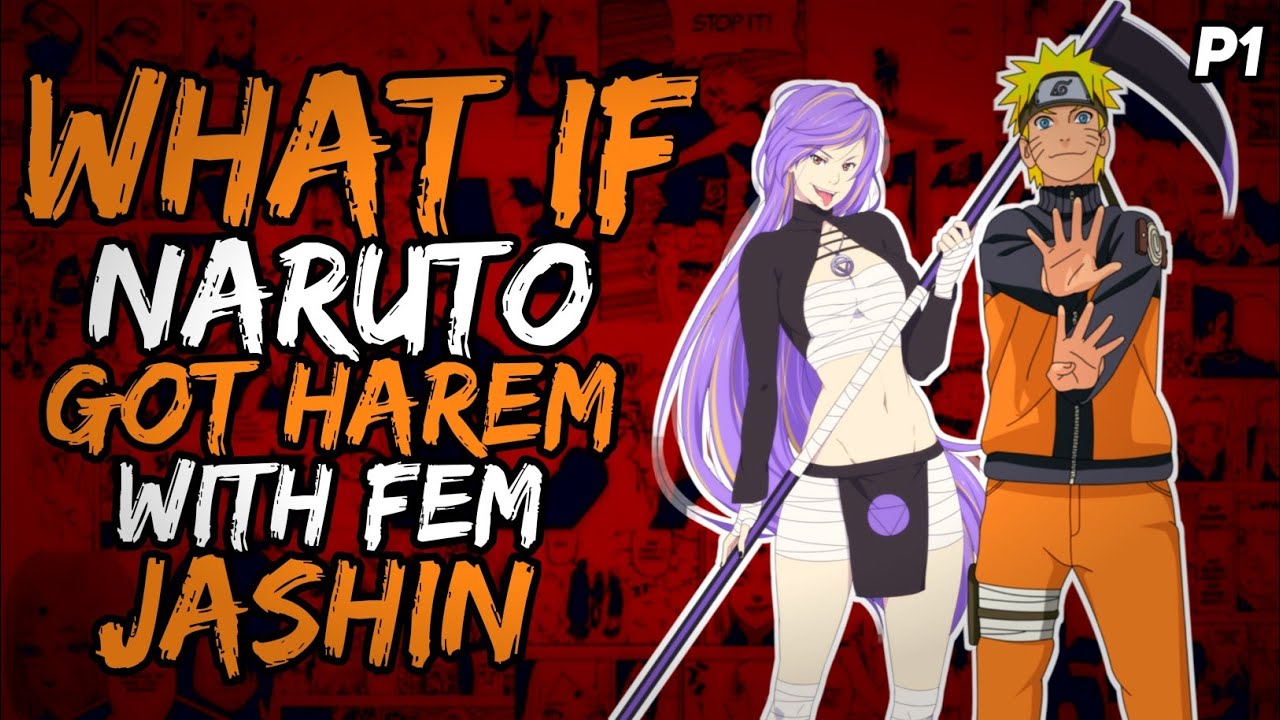 What if Naruto Got Harem with Fem Jashin? (Godlike/Bash) [ Part 1 ]