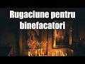 Rugaciune Pentru Cei Ce Ne Fac Bine | Daniel Narcis