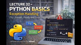 Lecture 32 - Python Basics: Exception Handling (Try... Except...Finally and Error Logging)